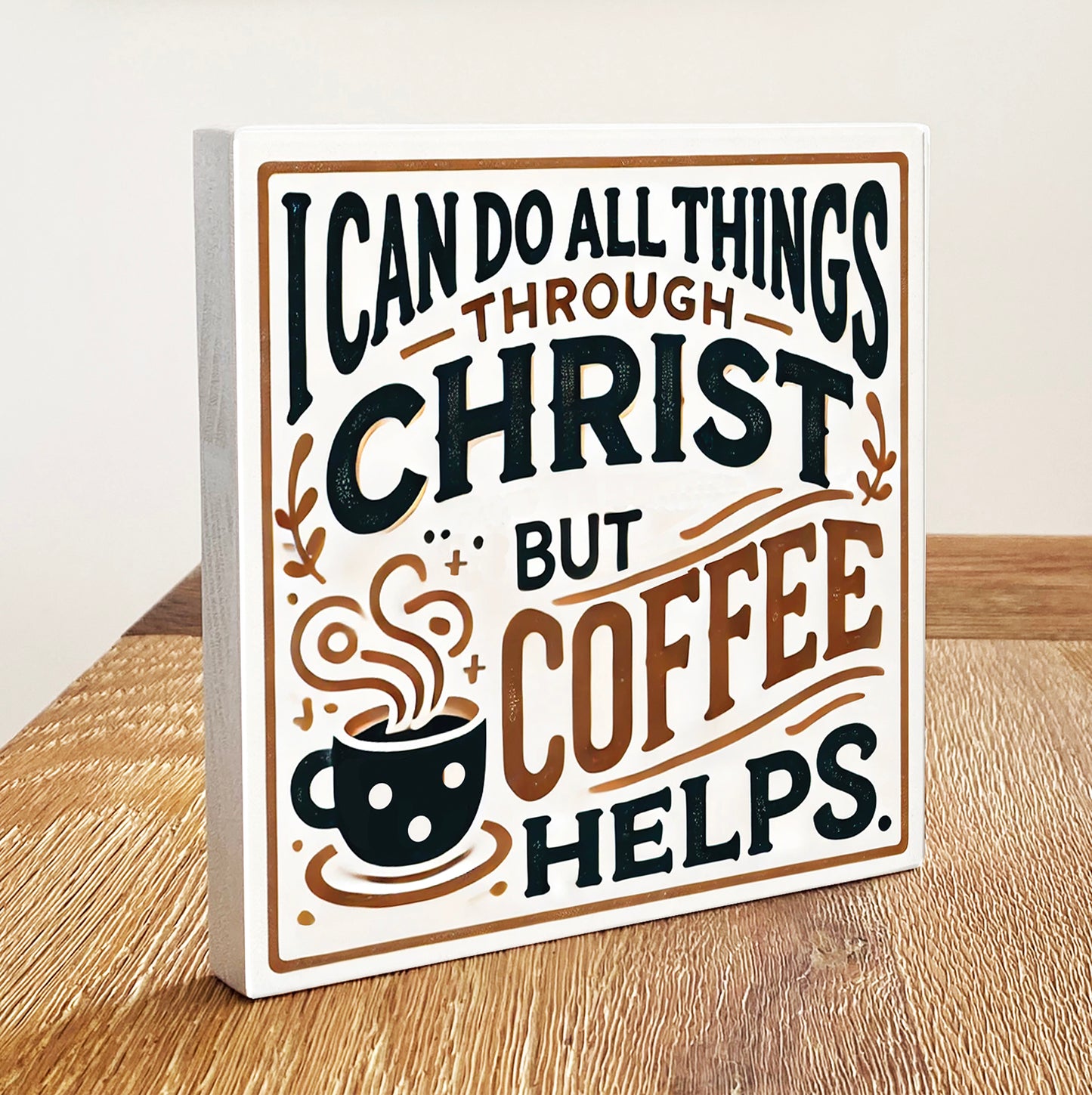 I Can Do All Things Through Christ, But Coffee Helps - Funny Christian Gifts - Wooden Print Home Decor